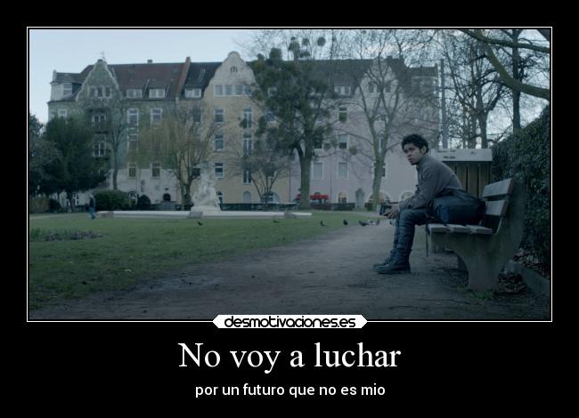 No voy a luchar - por un futuro que no es mio