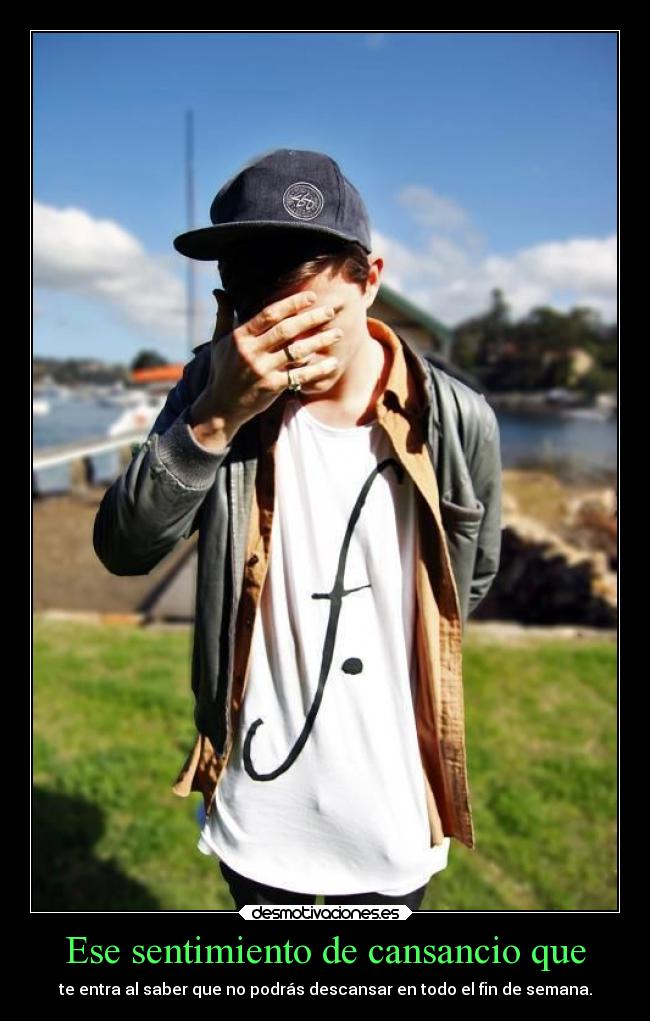 Ese sentimiento de cansancio que -