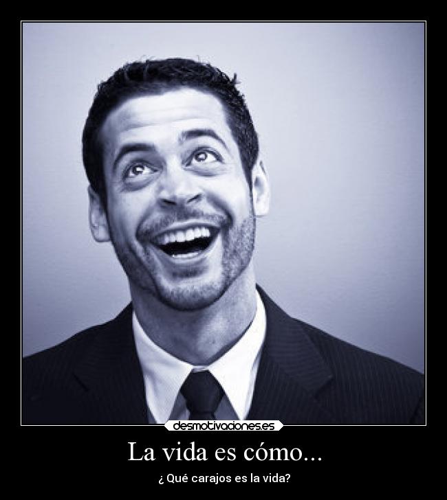 La vida es cómo... -