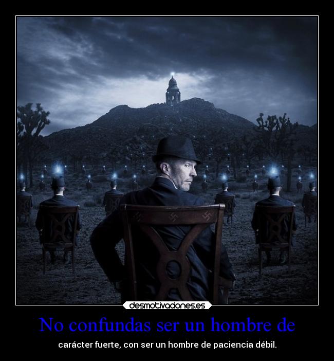 No confundas ser un hombre de - 