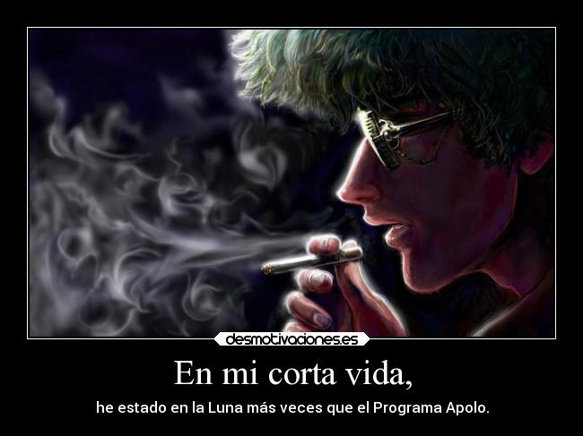 En mi corta vida, - he estado en la Luna más veces que el Programa Apolo.