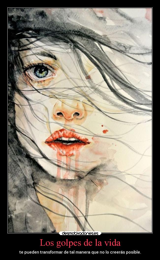 Los golpes de la vida - te pueden transformar de tal manera que no lo creerás posible.