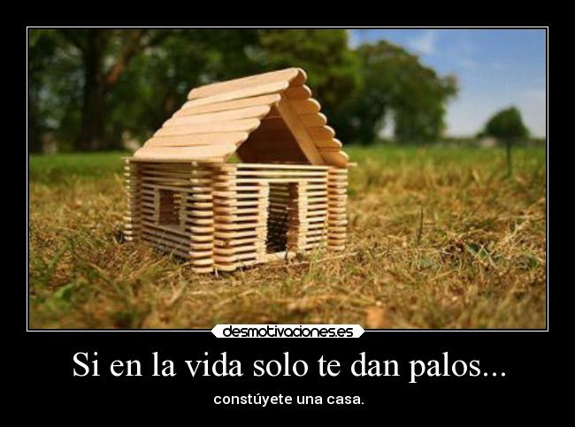Si en la vida solo te dan palos... - 