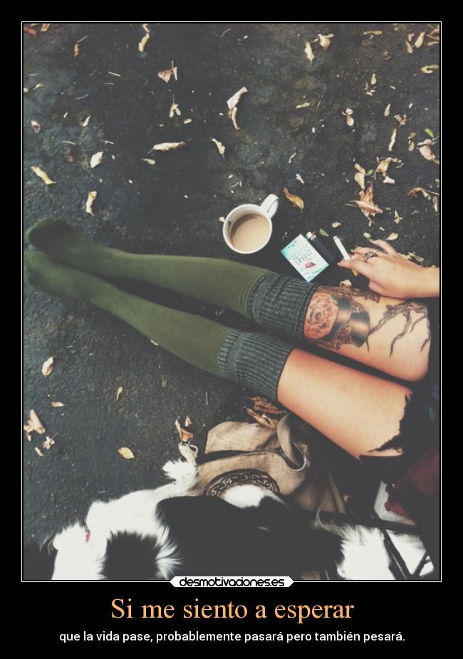 Si me siento a esperar -