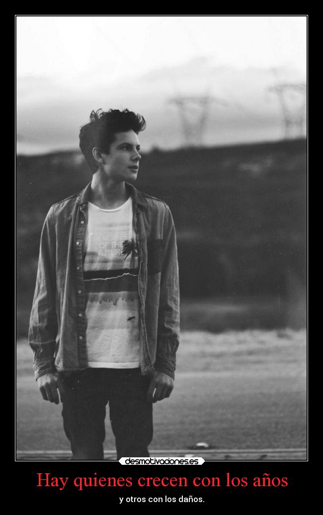 Hay quienes crecen con los años - y otros con los daños.
