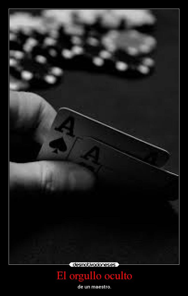 El orgullo oculto - de un maestro.