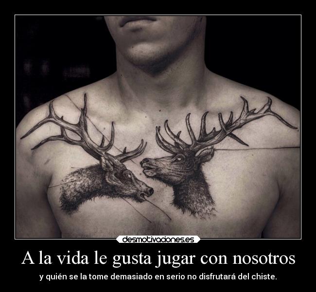 A la vida le gusta jugar con nosotros - y quién se la tome demasiado en serio no disfrutará del chiste.