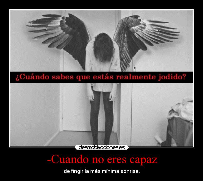 -Cuando no eres capaz -