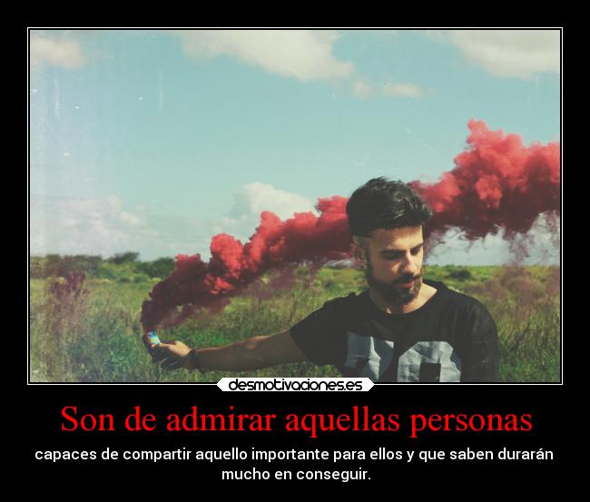 Son de admirar aquellas personas -