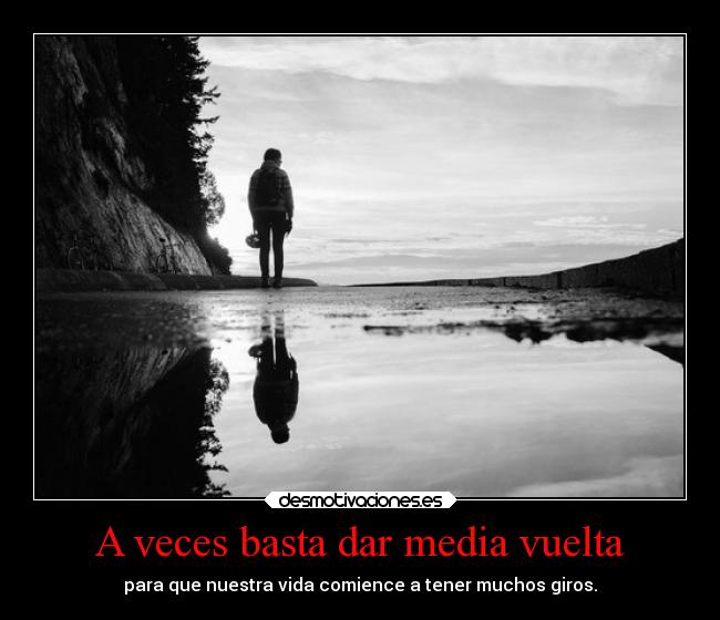 A veces basta dar media vuelta -