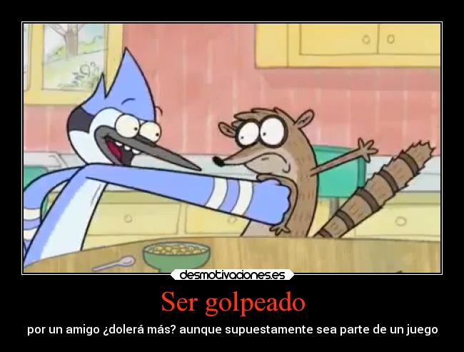 Ser golpeado - por un amigo ¿dolerá más? aunque supuestamente sea parte de un juego