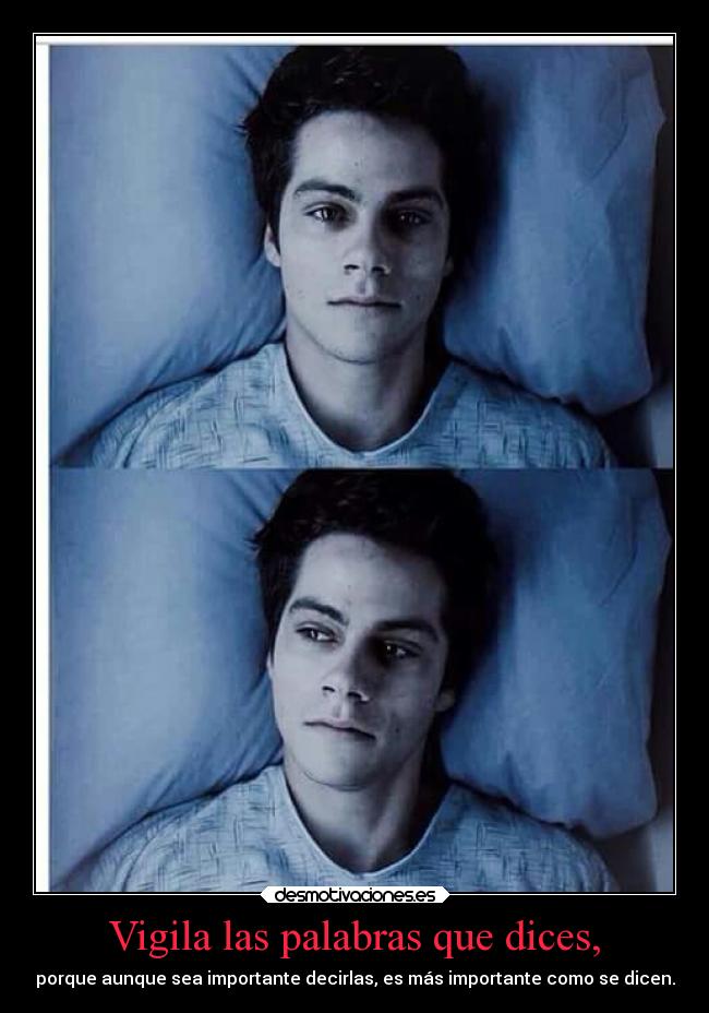Vigila las palabras que dices, -