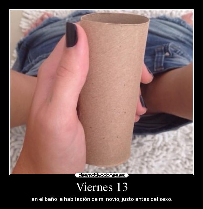 Viernes 13 - en el baño la habitación de mi novio, justo antes del sexo.