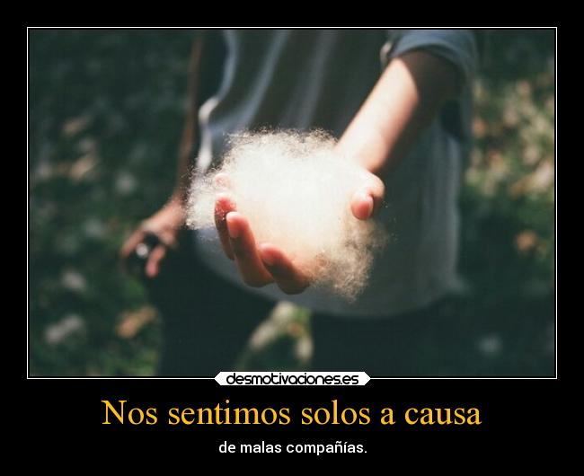 Nos sentimos solos a causa - 