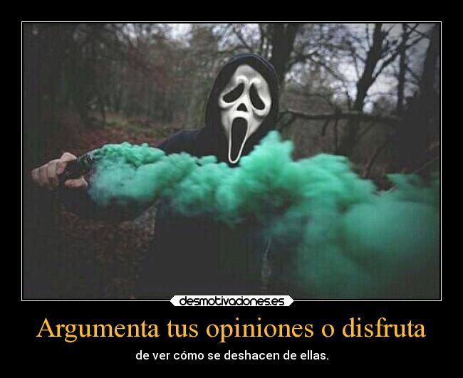Argumenta tus opiniones o disfruta -
