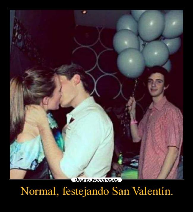 Normal, festejando San Valentín. -