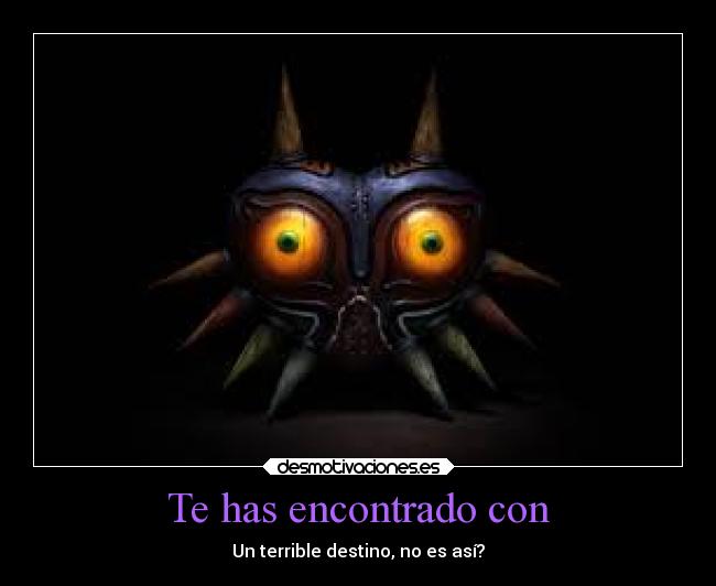 Te has encontrado con - Un terrible destino, no es así?