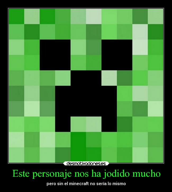 Este personaje nos ha jodido mucho - pero sin el minecraft no sería lo mismo