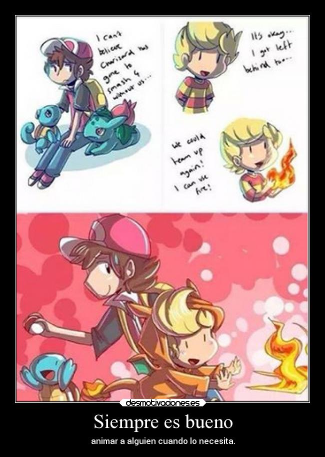Siempre es bueno - animar a alguien cuando lo necesita.
