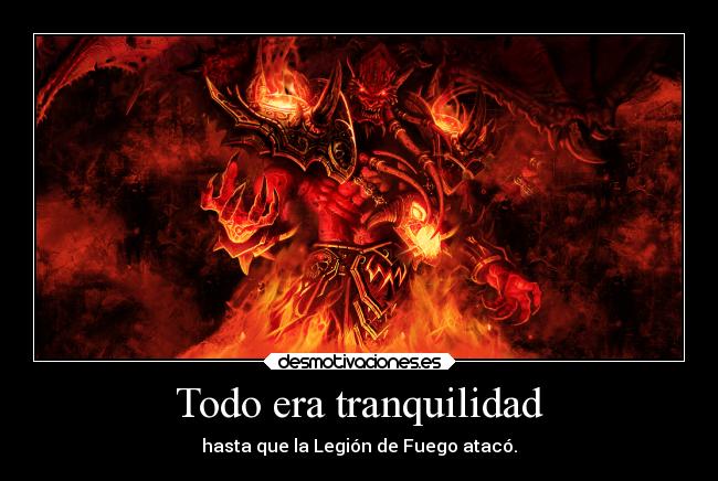 carteles videojuegos slipkdemon clandesplazado warcraft kiljaeden legiondefuego burninglegion caos desmotivaciones