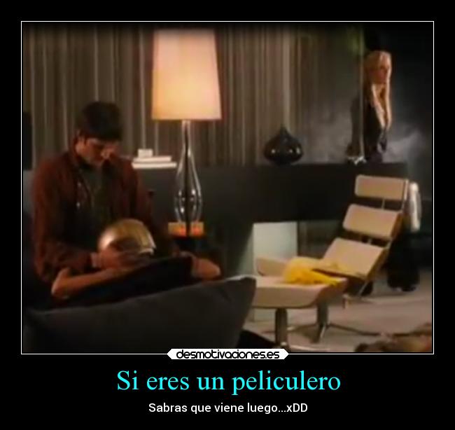 Si eres un peliculero - Sabras que viene luego...xDD