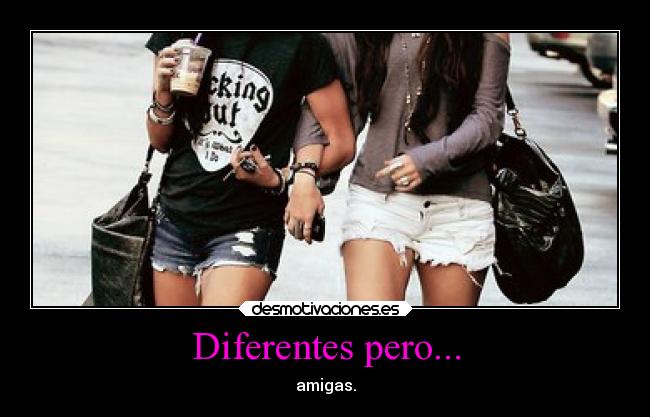 Diferentes pero... - amigas.