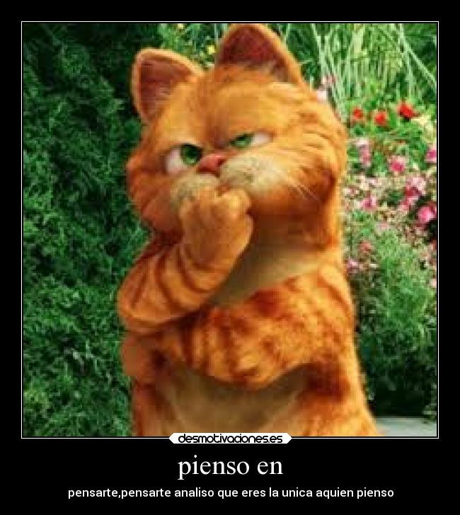 pienso en - pensarte,pensarte analiso que eres la unica aquien pienso