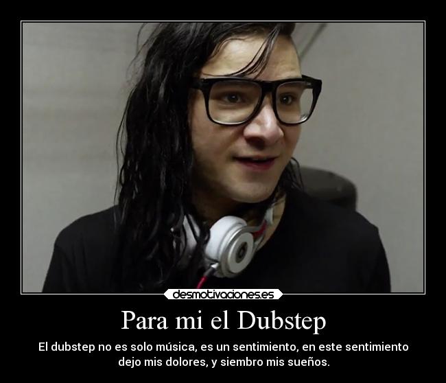 Para mi el Dubstep -