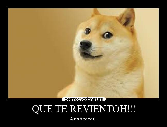 QUE TE REVIENTOH!!! - 