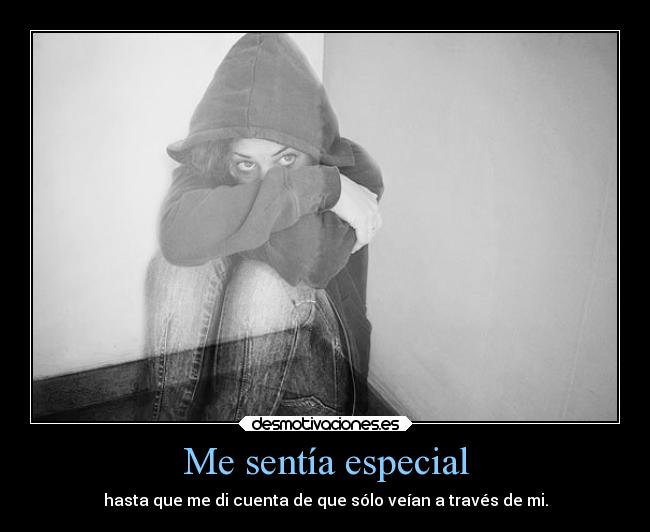 Me sentía especial - hasta que me di cuenta de que sólo veían a través de mi.