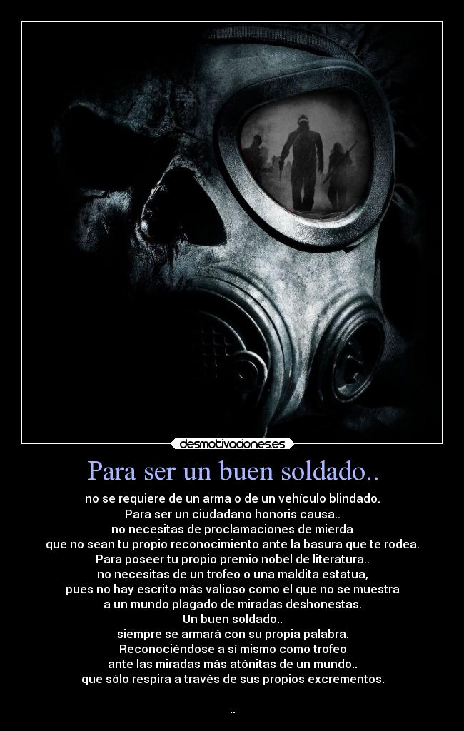 Para ser un buen soldado.. -