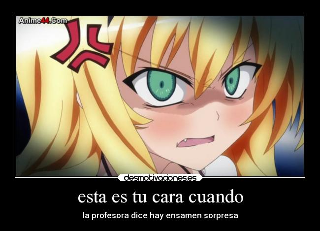 esta es tu cara cuando - la profesora dice hay ensamen sorpresa