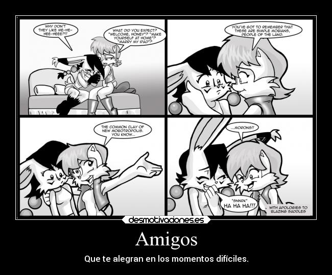 Amigos - Que te alegran en los momentos difíciles.