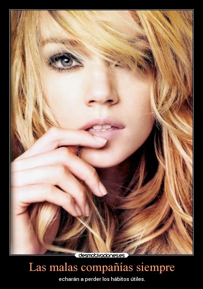 Las malas compañías siempre - echarán a perder los hábitos útiles.
