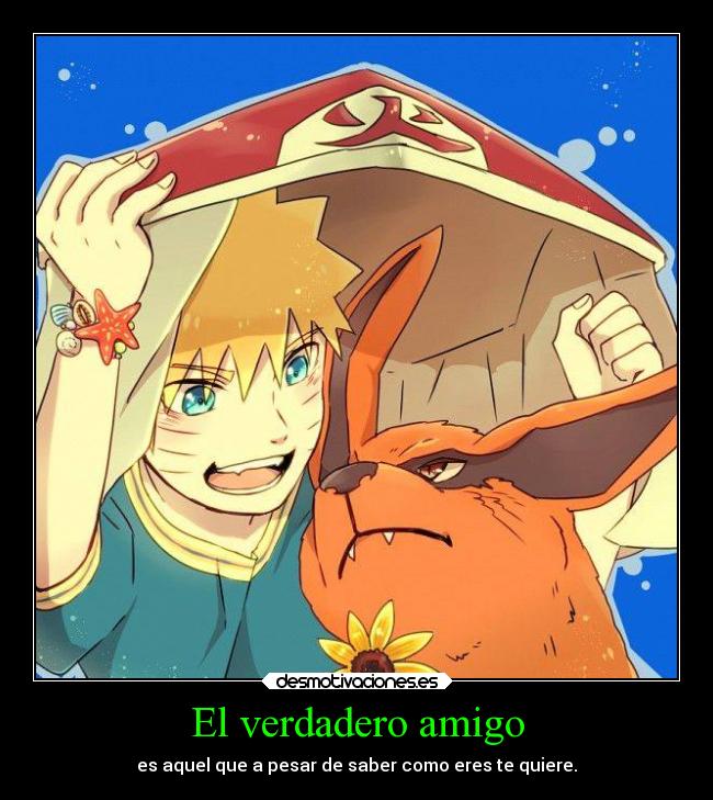 El verdadero amigo - es aquel que a pesar de saber como eres te quiere.