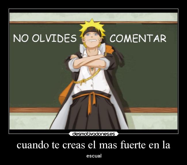 cuando te creas el mas fuerte en la - escual