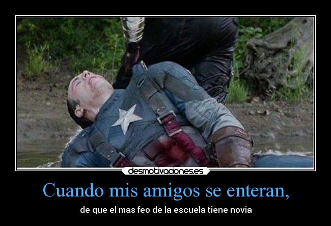 Cuando mis amigos se enteran, - de que el mas feo de la escuela tiene novia