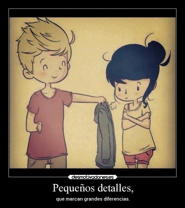 Pequeños detalles, - que marcan grandes diferencias.