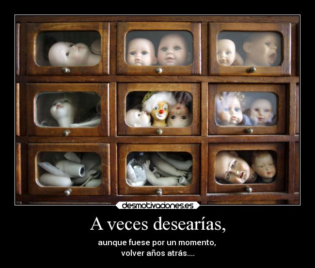 A veces desearías, - 