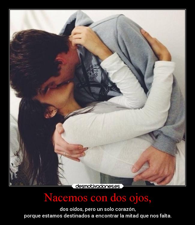 Nacemos con dos ojos, -