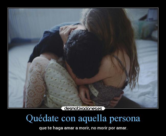 Quédate con aquella persona -