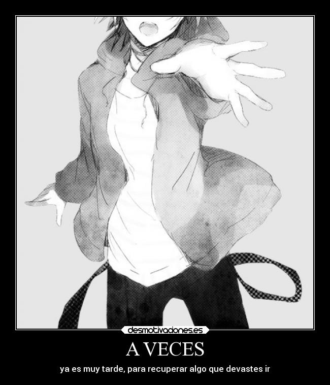 A VECES - ya es muy tarde, para recuperar algo que devastes ir
