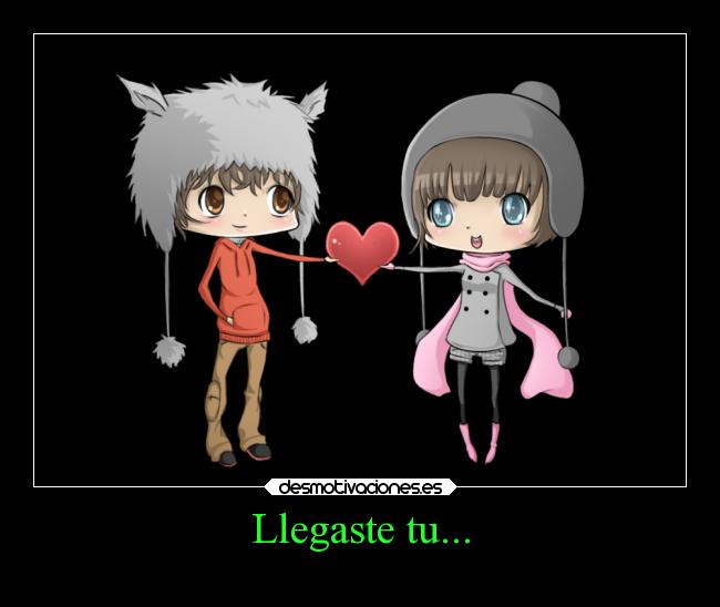 Llegaste tu... - 