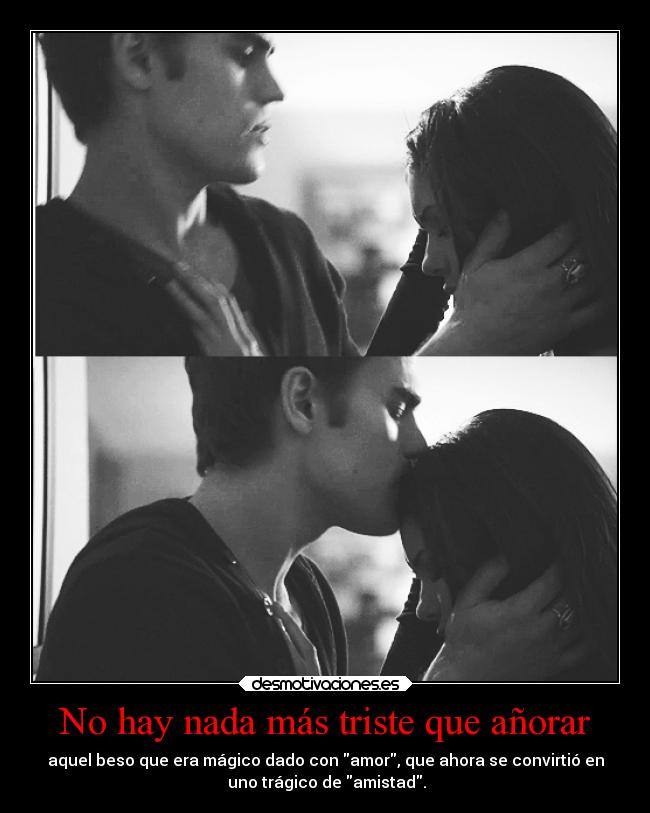 No hay nada más triste que añorar -