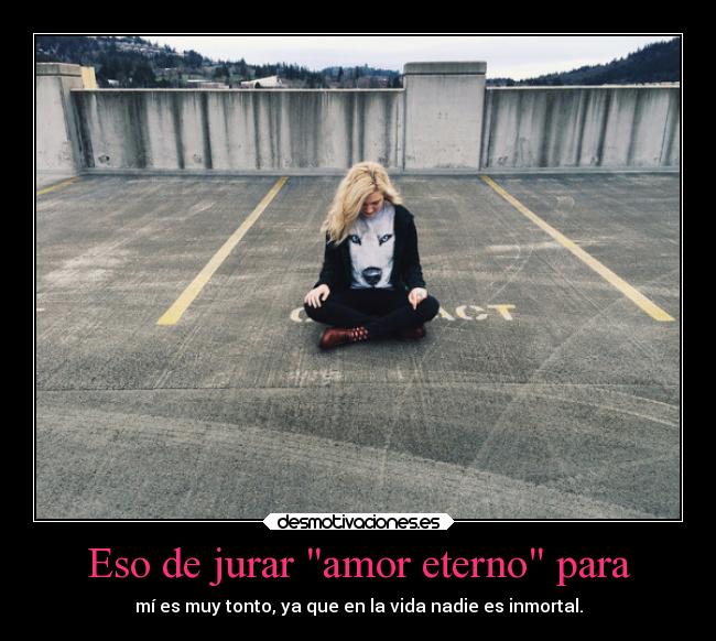 Eso de jurar amor eterno para - 