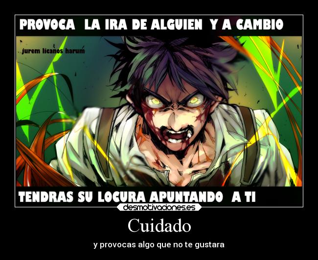 Cuidado - y provocas algo que no te gustara