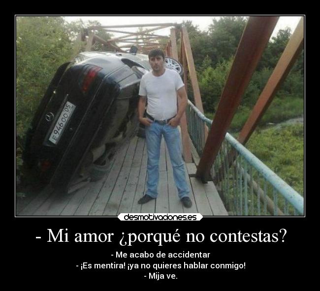 - Mi amor ¿porqué no contestas? -