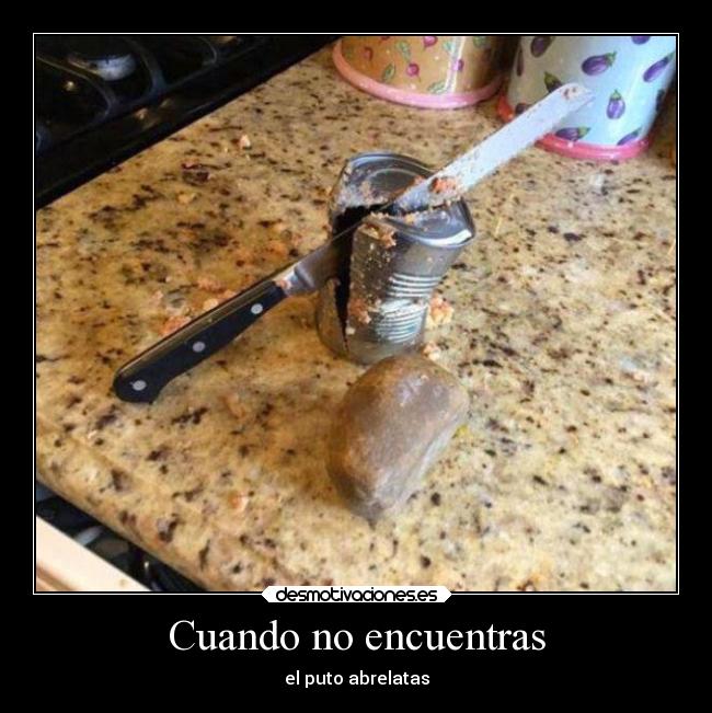 Cuando no encuentras - el puto abrelatas