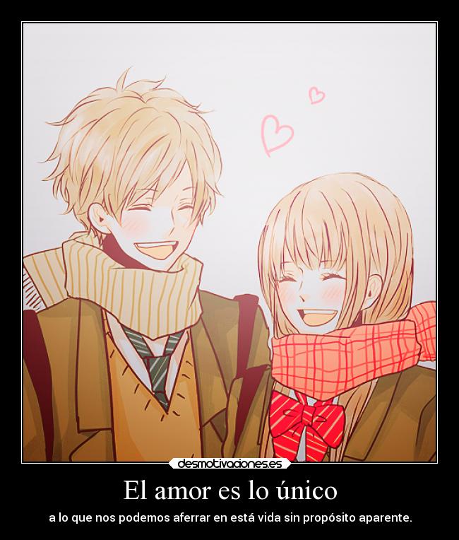 El amor es lo único - a lo que nos podemos aferrar en está vida sin propósito aparente.