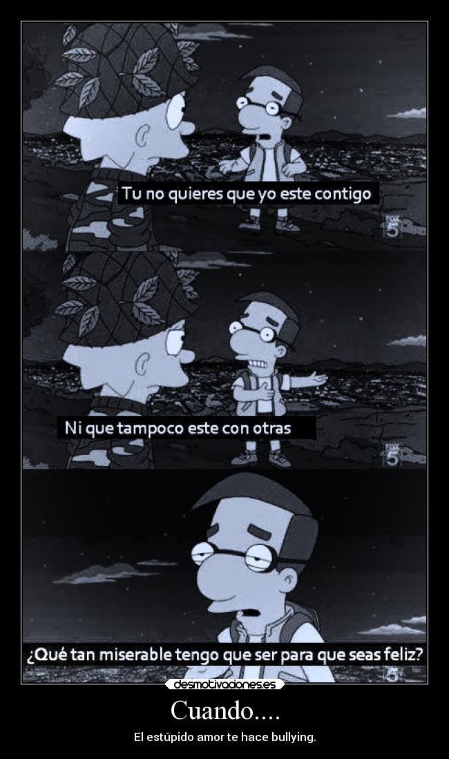 Cuando.... - El estúpido amor te hace bullying.